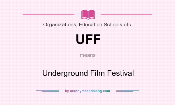 What does UFF mean? It stands for Underground Film Festival