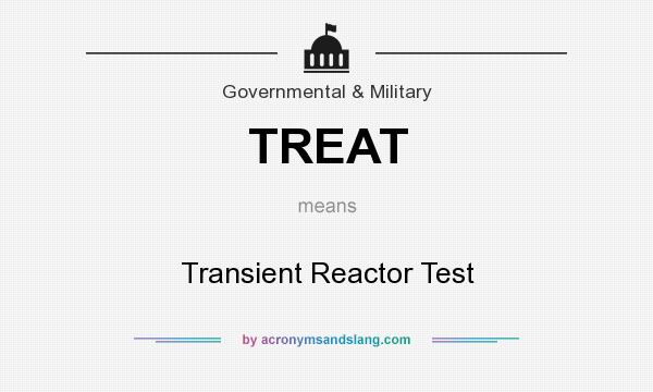 What does TREAT mean? It stands for Transient Reactor Test