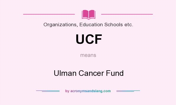What does UCF mean? It stands for Ulman Cancer Fund