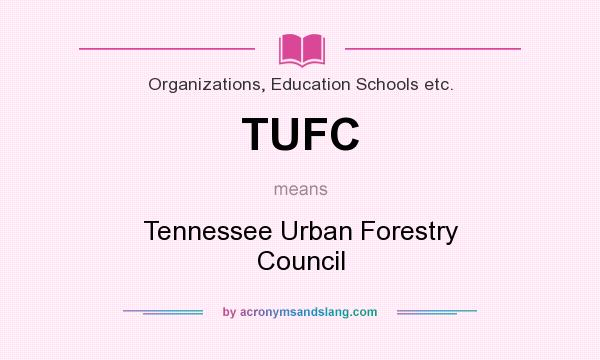 What does TUFC mean? It stands for Tennessee Urban Forestry Council