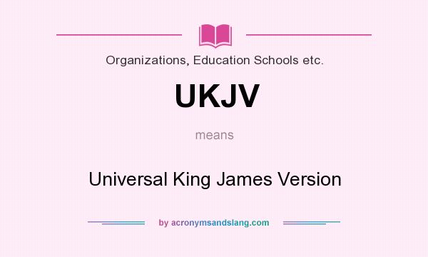 What does UKJV mean? It stands for Universal King James Version