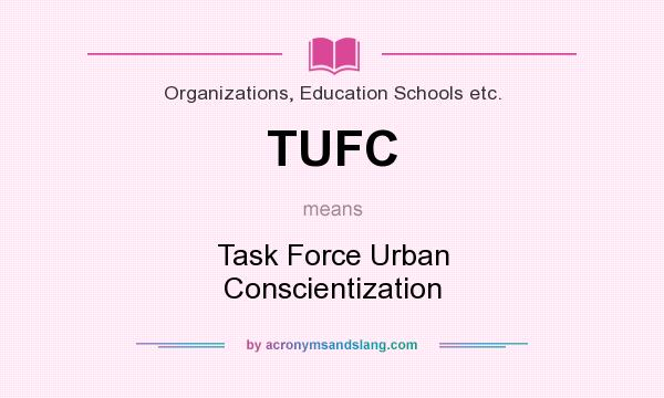 What does TUFC mean? It stands for Task Force Urban Conscientization