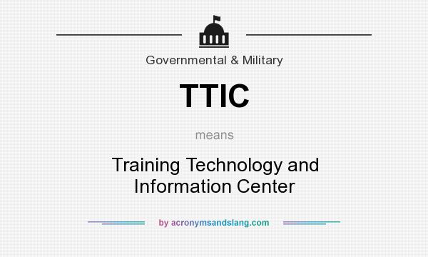 What does TTIC mean? It stands for Training Technology and Information Center