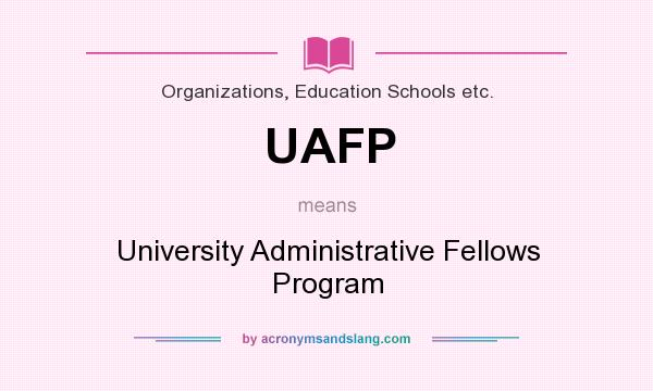 What does UAFP mean? It stands for University Administrative Fellows Program