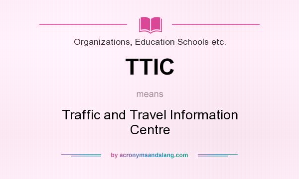 What does TTIC mean? It stands for Traffic and Travel Information Centre