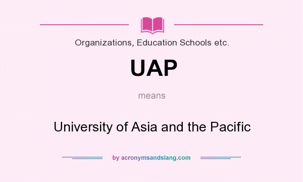 What does UAP mean? It stands for University of Asia and the Pacific