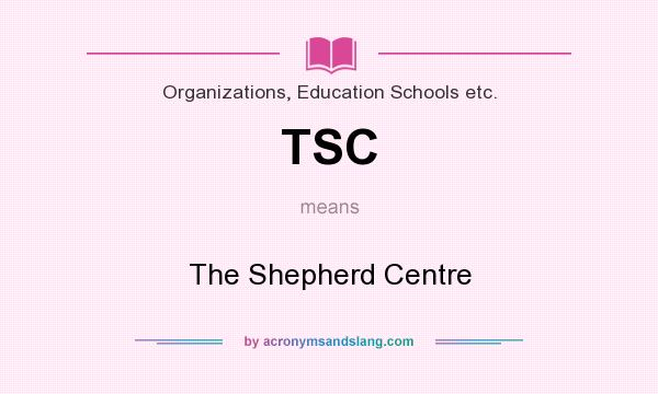 What does TSC mean? It stands for The Shepherd Centre