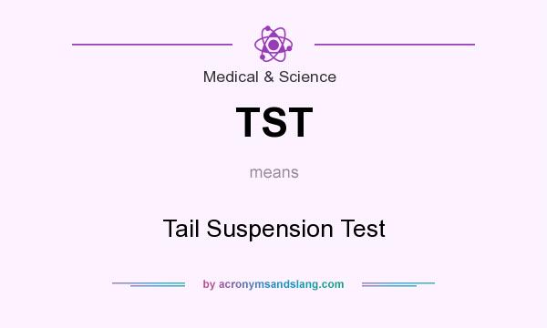 What does TST mean? It stands for Tail Suspension Test