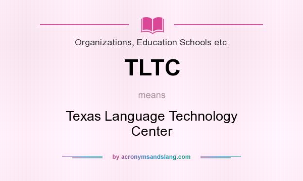 What does TLTC mean? It stands for Texas Language Technology Center