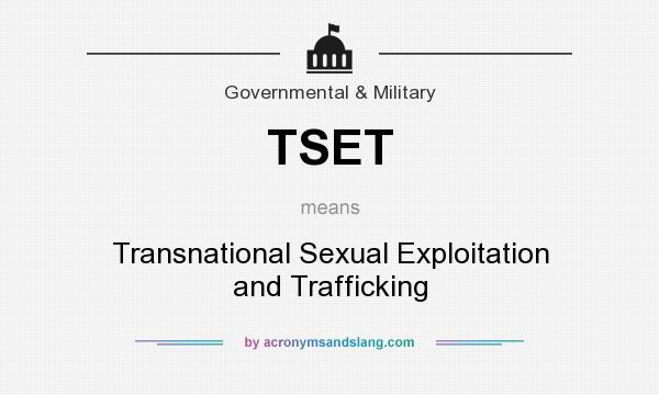 What does TSET mean? It stands for Transnational Sexual Exploitation and Trafficking