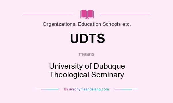 What does UDTS mean? It stands for University of Dubuque Theological Seminary