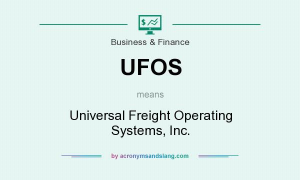 What does UFOS mean? It stands for Universal Freight Operating Systems, Inc.