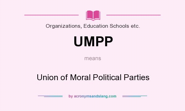 What does UMPP mean? It stands for Union of Moral Political Parties