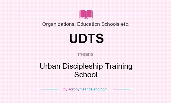What does UDTS mean? It stands for Urban Discipleship Training School