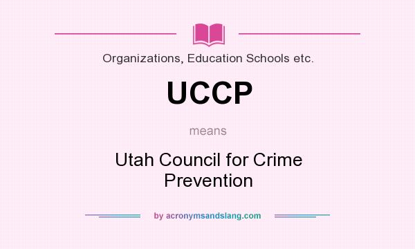 What does UCCP mean? It stands for Utah Council for Crime Prevention