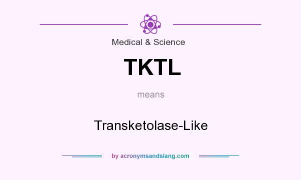 What does TKTL mean? It stands for Transketolase-Like
