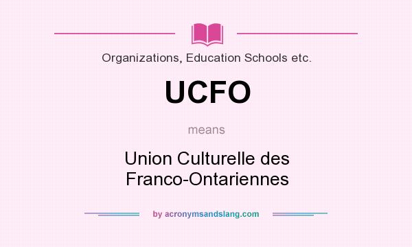 What does UCFO mean? It stands for Union Culturelle des Franco-Ontariennes