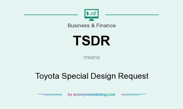 What does TSDR mean? It stands for Toyota Special Design Request