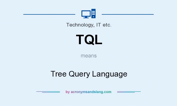 What does TQL mean? It stands for Tree Query Language