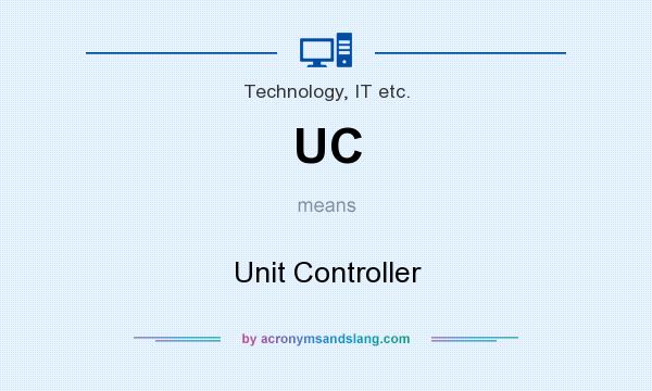 What does UC mean? It stands for Unit Controller