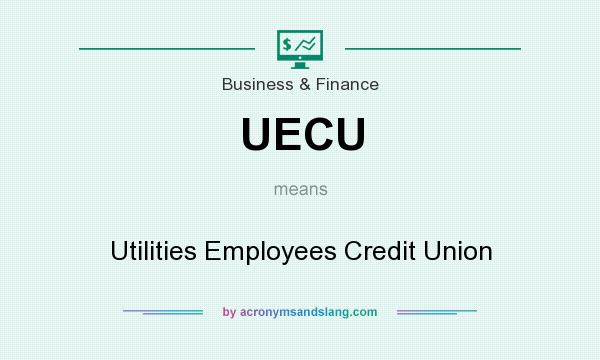 What does UECU mean? It stands for Utilities Employees Credit Union
