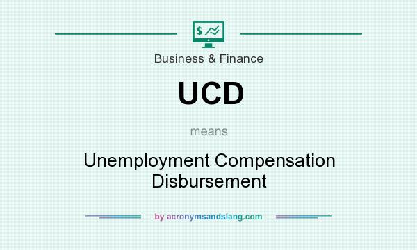 What does UCD mean? It stands for Unemployment Compensation Disbursement