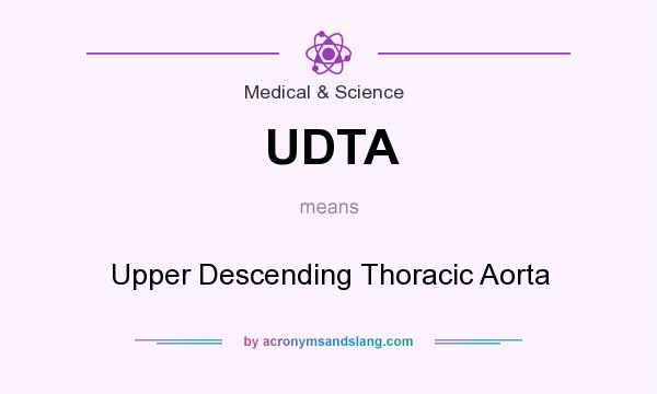 What does UDTA mean? It stands for Upper Descending Thoracic Aorta