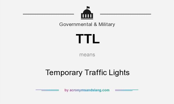 What does TTL mean? It stands for Temporary Traffic Lights