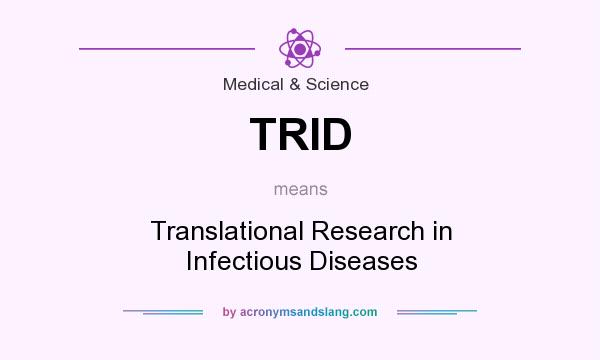What does TRID mean? It stands for Translational Research in Infectious Diseases