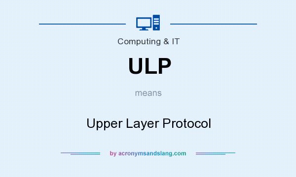 What does ULP mean? It stands for Upper Layer Protocol