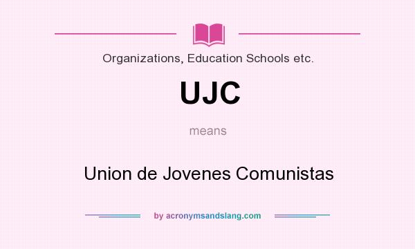 What does UJC mean? It stands for Union de Jovenes Comunistas
