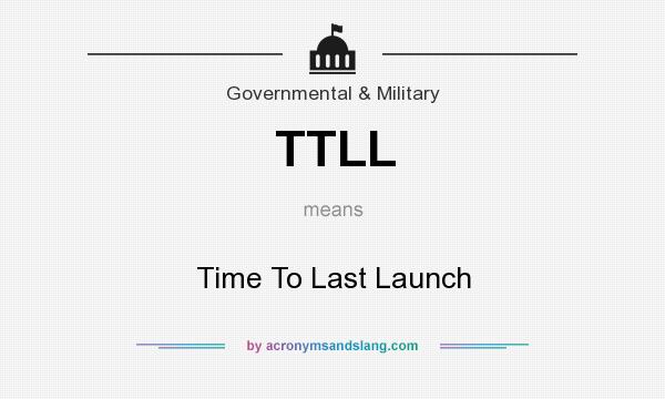 What does TTLL mean? It stands for Time To Last Launch