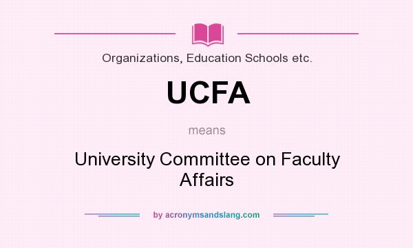 What does UCFA mean? It stands for University Committee on Faculty Affairs