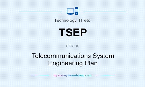 What does TSEP mean? It stands for Telecommunications System Engineering Plan