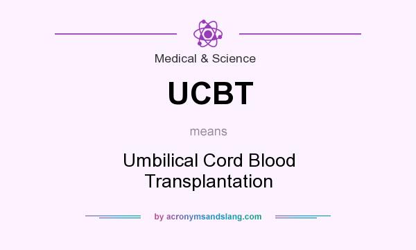 What does UCBT mean? It stands for Umbilical Cord Blood Transplantation
