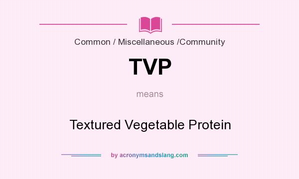 What does TVP mean? It stands for Textured Vegetable Protein