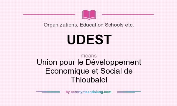 What does UDEST mean? It stands for Union pour le Développement Economique et Social de Thioubalel