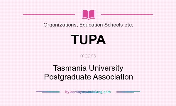 What does TUPA mean? It stands for Tasmania University Postgraduate Association
