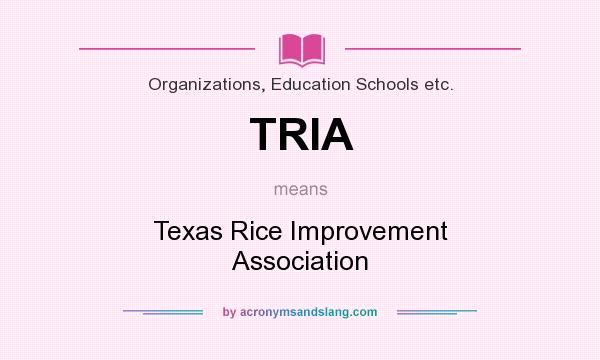 What does TRIA mean? It stands for Texas Rice Improvement Association