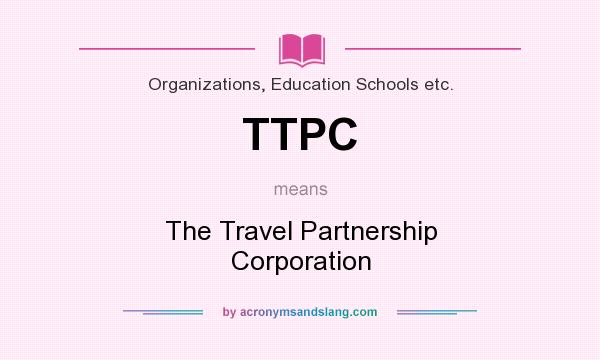 What does TTPC mean? It stands for The Travel Partnership Corporation