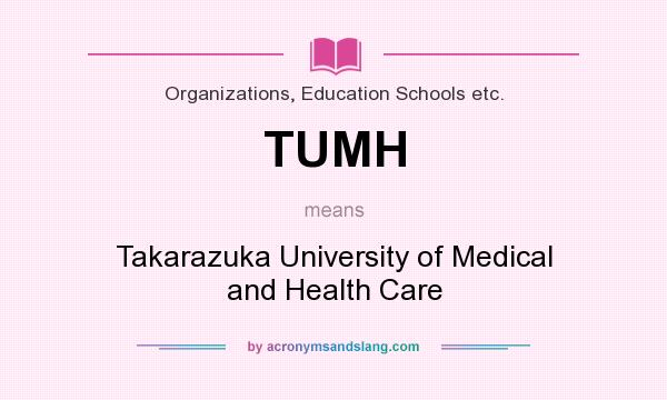 What does TUMH mean? It stands for Takarazuka University of Medical and Health Care