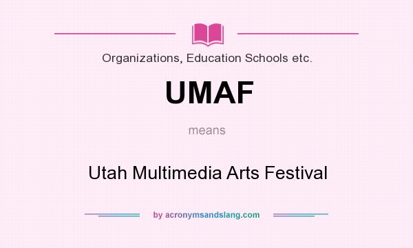 What does UMAF mean? It stands for Utah Multimedia Arts Festival