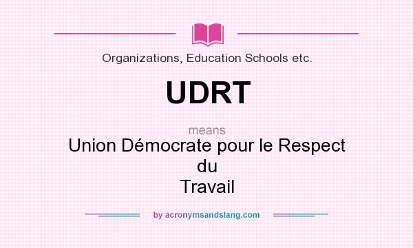 What does UDRT mean? It stands for Union Démocrate pour le Respect du Travail