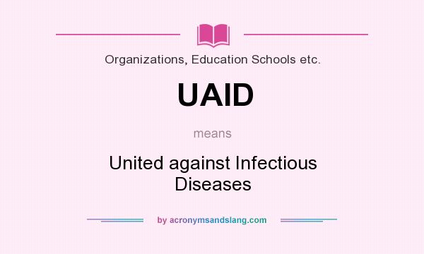 What does UAID mean? It stands for United against Infectious Diseases