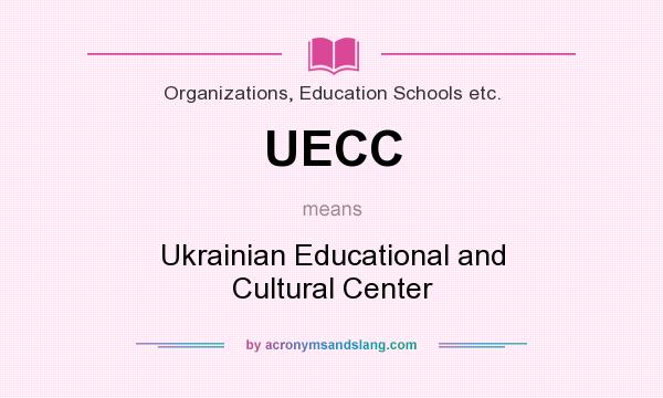 What does UECC mean? It stands for Ukrainian Educational and Cultural Center