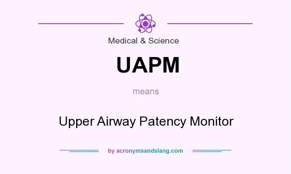 What does UAPM mean? It stands for Upper Airway Patency Monitor