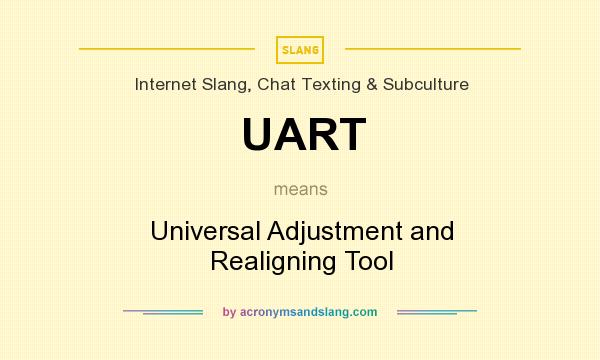 What does UART mean? It stands for Universal Adjustment and Realigning Tool