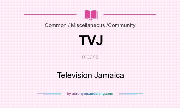 What does TVJ mean? It stands for Television Jamaica