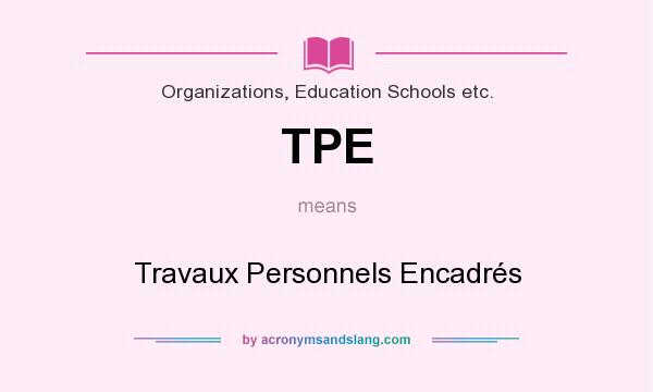 What does TPE mean? It stands for Travaux Personnels Encadrés