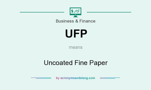 What does UFP mean? It stands for Uncoated Fine Paper